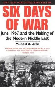 Six Days of War: June 1967 and the Making of the Modern Middle East