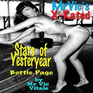 «Mr. Vic’s X-Rated Stars of Yesteryear: Bettie Page» by Vic Vitale