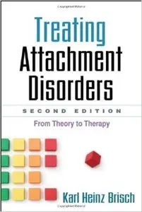 Treating Attachment Disorders, Second Edition: From Theory to Therapy