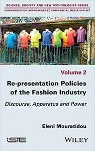 Re-presentation Policies of the Fashion Industry: Discourse, Apparatus and Power