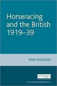 Horseracing and the British 1919-39 (Studies in Popular Culture)