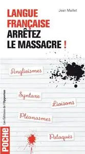 Jean Maillet, "Langue française : Arrêtez le massacre !"