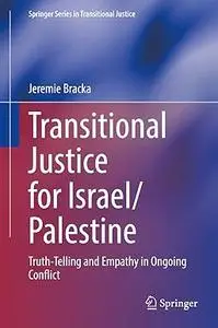 Transitional Justice for Israel/Palestine: Truth-Telling and Empathy in Ongoing Conflict