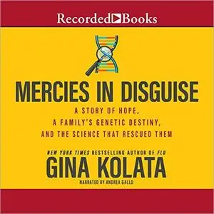 Mercies in Disguise: A Story of Hope, a Family's Genetic Destiny, and the Science That Rescued Them [Audiobook]