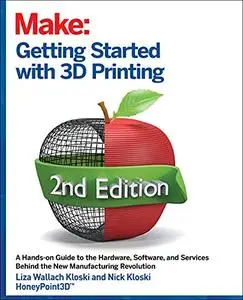 Getting Started with 3D Printing, 2nd Edition