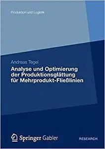Analyse und Optimierung der Produktionsglättung für Mehrprodukt-Fließlinien: Eine Studie zum Lean-Production-Konzept