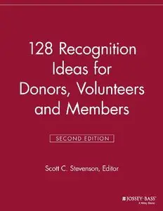 128 Recognition Ideas for Donors, Volunteers and Members, 2nd Edition (repost)