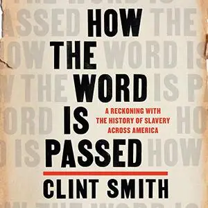 How the Word Is Passed: A Reckoning with the History of Slavery Across America [Audiobook]
