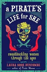 A Pirate's Life for She: Swashbuckling Women Through the Ages