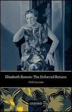 Elizabeth Bowen: The Enforced Return