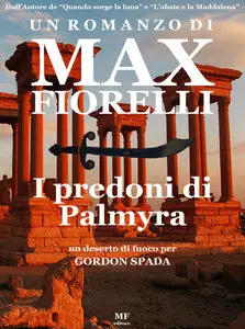 Max Fiorelli - I predoni di Palmyra: un deserto di fuoco per Gordon Spada