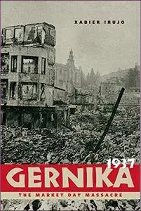 Gernika, 1937: The Market Day Massacre