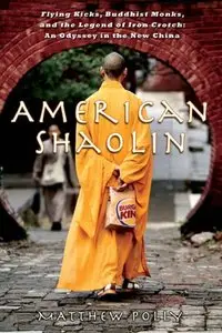 American Shaolin: Flying Kicks, Buddhist Monks, and the Legend of Iron Crotch: An Odyssey in theNew China