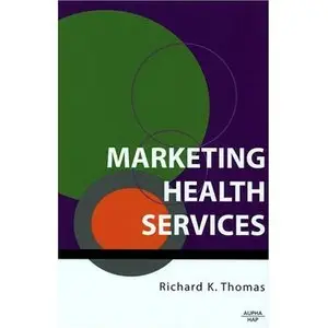 Marketing Health Services by Richard K. Thomas [Repost]