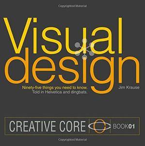 Visual Design: Ninety-five things you need to know. Told in Helvetica and Dingbats. (Creative Core)