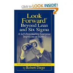 Look Forward Beyond Lean and Six Sigma: A Self-perpetuating Enterprise Improvement Method 
