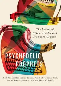 Psychedelic Prophets: The Letters of Aldous Huxley and Humphry Osmond, 3rd Edition