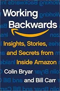 Working Backwards: Insights, Stories, and Secrets from Inside Amazon