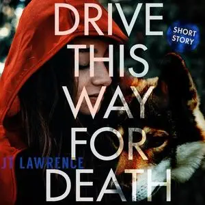 «Drive This Way for Death» by JT Lawrence