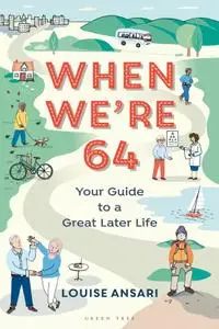 When We're 64: Your Guide to a Great Later Life