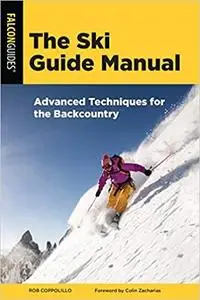 The Ski Guide Manual: Advanced Techniques for the Backcountry (Manuals Series)