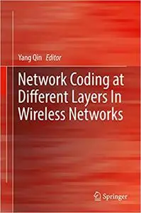 Network Coding at Different Layers in Wireless Networks