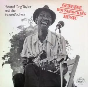 Hound Dog Taylor and the HouseRockers – Genuine Houserocking Music (1982) 24-bit 96kHZ vinyl rip and redbook