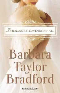 Barbara Taylor Bradford - Le ragazze di Cavendon Hall