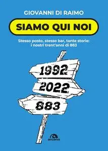 Siamo qui noi. Stesso posto, stesso bar, tante storie: i nostri trent'anni di 883