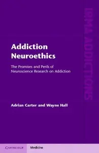 Addiction Neuroethics: The Promises and Perils of Neuroscience Research on Addiction