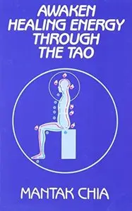 Awaken Healing Energy Through The Tao: The Taoist Secret of Circulating Internal Power, 2nd edition