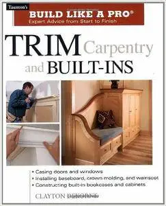 Trim Carpentry and Built-Ins: Taunton's BLP: Expert Advice from Start to Finish (Repost)