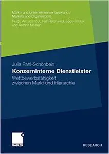 Konzerninterne Dienstleister: Wettbewerbsfähigkeit zwischen Markt und Hierarchie