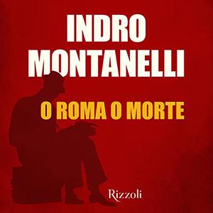 «O Roma o morte» by Indro Montanelli