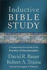 Inductive Bible Study: A Comprehensive Guide to the Practice of Hermeneutics