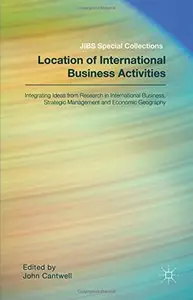 Location of International Business Activities: Integrating Ideas from Research in International Business, Strategic...