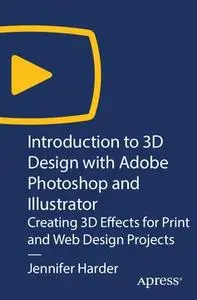 Introduction to 3D Design with Adobe Photoshop and Illustrator: Creating 3D Effects for Print and Web Design Projects