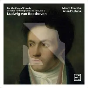 Marco Ceccato & Anna Fontana - For the King of Prussia - Beethoven: Sonatas for Fortepiano and Cello, Op. 5 (2023)