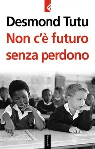 Desmond Tutu - Non c’è futuro senza perdono