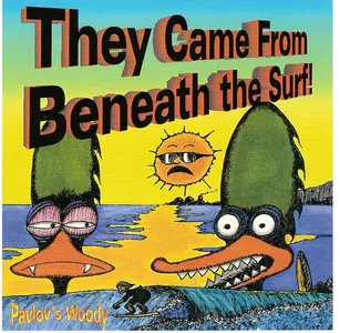 Pavlov's Woody -  They Came from Beneath the Surf! (2007)