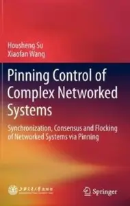 Pinning Control of Complex Networked Systems: Synchronization, Consensus and Flocking of Networked Systems via Pinning [Repost]