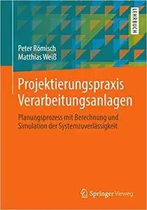 Projektierungspraxis Verarbeitungsanlagen: Planungsprozess mit Berechnung und Simulation der Systemzuverlässigkeit (Repost)