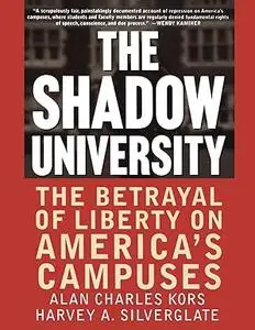 The Shadow University: The Betrayal Of Liberty On America's Campuses