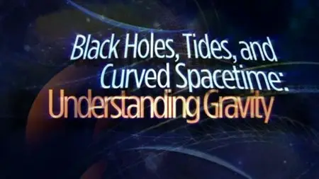 Black Holes, Tides, and Curved Spacetime - Understanding Gravity