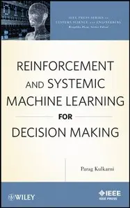 Reinforcement and Systemic Machine Learning for Decision Making (repost)