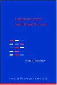 Cognitive Space and Linguistic Case: Semantic and Syntactic Categories in English