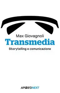 Transmedia. Storytelling e comunicazione - Max Giovagnoli