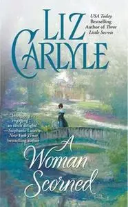 «A Woman Scorned» by Liz Carlyle