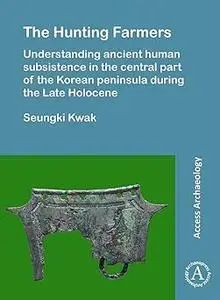 The Hunting Farmers: Understanding ancient human subsistence in the central part of the Korean peninsula during the Late
