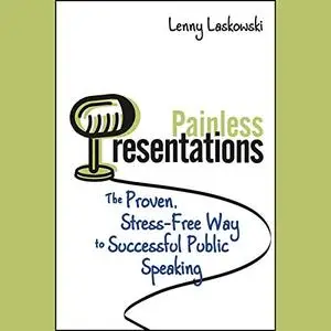 Painless Presentations: The Proven, Stress-Free Way to Successful Public Speaking